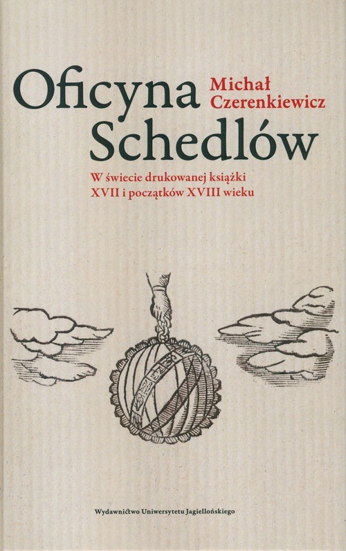 okładka Oficyna Schedlów W świecie drukowanej książki XVII i początków XVIII wieku książka | Czerenkiewicz Michał