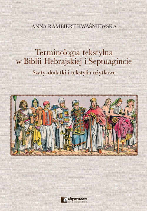 okładka Terminologia tekstylna w Biblii Hebrajskiej i Septuagincie Szaty, dodatki i tekstylia użytkowe książka