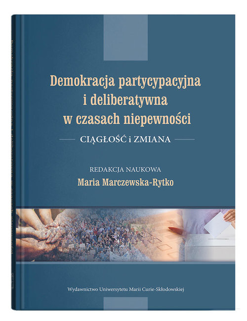 okładka Demokracja partycypacyjna i deliberatywna w czasach niepewności. Ciągłość i zmiana książka