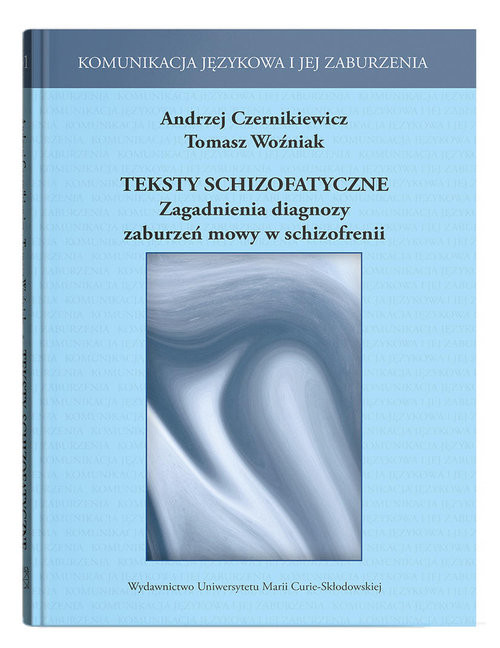 okładka Teksty schizofatyczne Zagadnienia diagnozy zaburzeń mowy w schizofrenii książka | Woźniak Tomasz