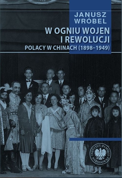 okładka W ogniu wojen i rewolucji Polacy w Chinach 1898-1949 książka | Wróbel Janusz