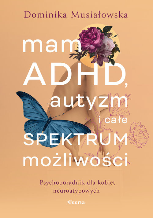 okładka Mam ADHD, autyzm i całe spektrum możliwości. Psychoporadnik dla kobiet neuroatypowych książka | Dominika Musiałowska