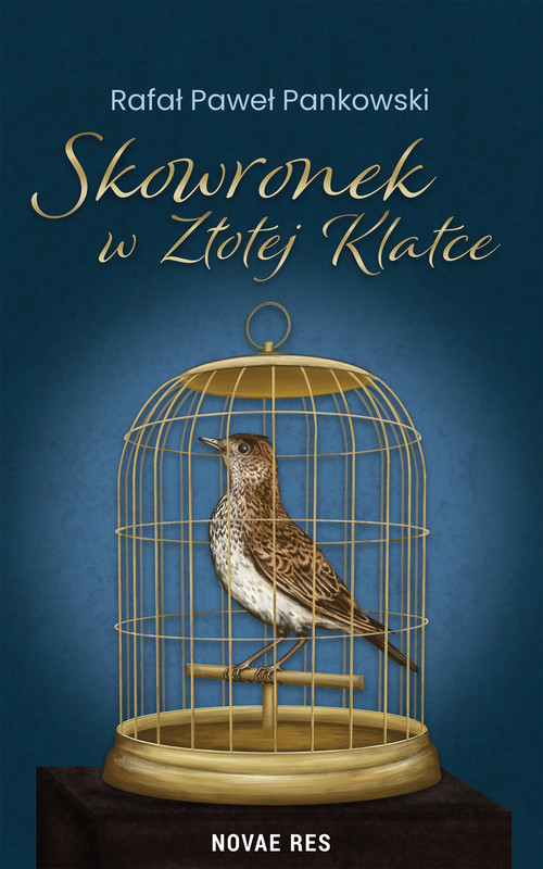 okładka Skowronek w Złotej Klatce ebook | epub, mobi | Pankowski Rafał Paweł