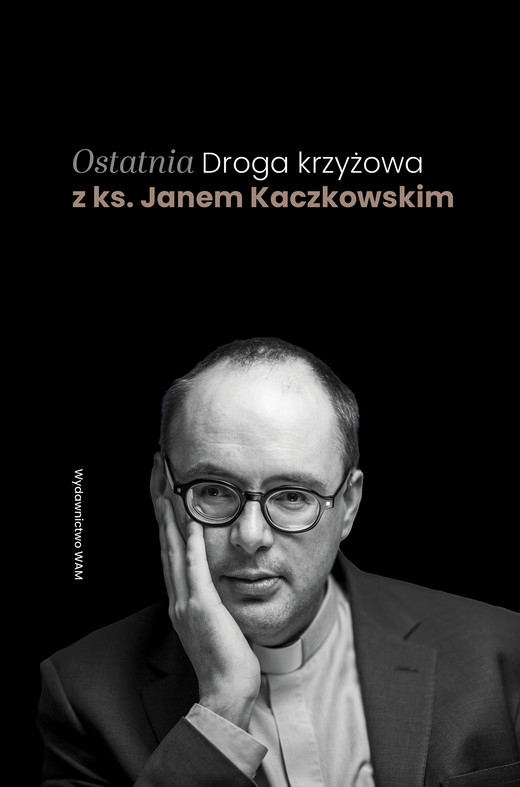 okładka Ostatnia Droga krzyżowa z ks. Janem Kaczkowskim ebook | epub, mobi | Ks Jan Kaczkowski