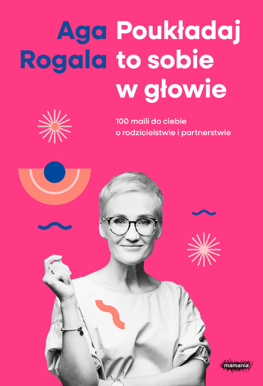 okładka Poukładaj to sobie w głowie. 100 maili do Ciebie o rodzicielstwie i partnerstwie ebook | epub, mobi | Aga Rogala