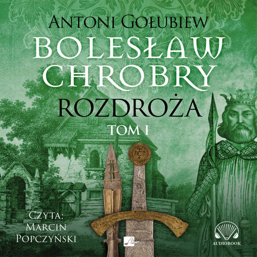 okładka Bolesław Chrobry. Rozdroża. Tom 1 audiobook | MP3 | Antoni Gołubiew
