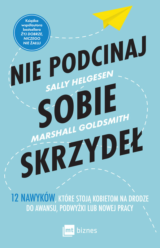 okładka Nie podcinaj sobie skrzydeł. 12 nawyków, które stoją kobietom na drodze do awansu, podwyżki lub nowej pracy książka