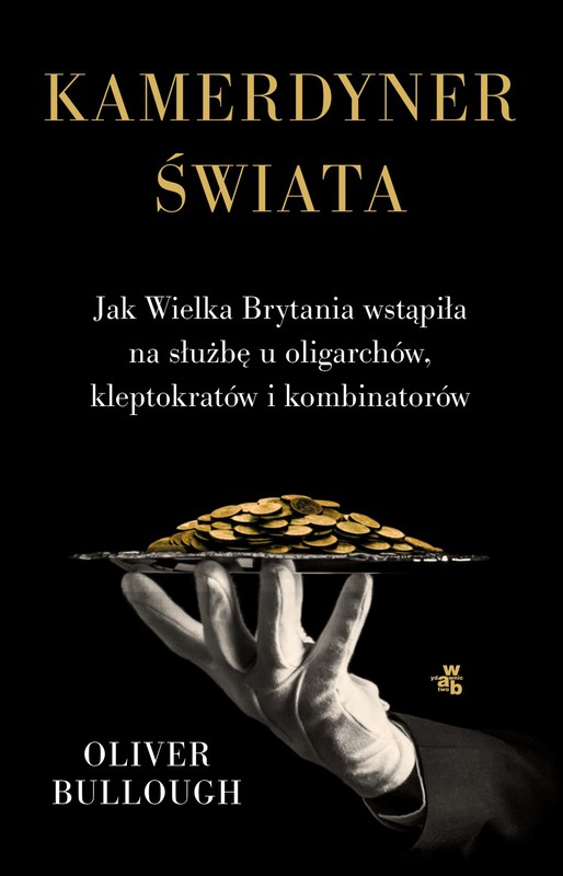 okładka Kamerdyner świata. Jak Wielka Brytania wstąpiła na służbę u oligarchów, kleptokratów i kombinatorów ebook | epub, mobi | Oliver Bullough