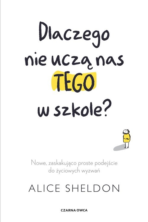 okładka Dlaczego nie uczą nas tego w szkole? Nowe, zaskakująco proste podejście do życiowych wyzwań książka