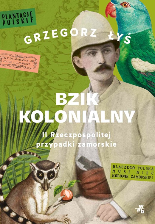 okładka Bzik kolonialny. II Rzeczpospolitej przypadki zamorskie ebook | epub, mobi | Grzegorz Łyś