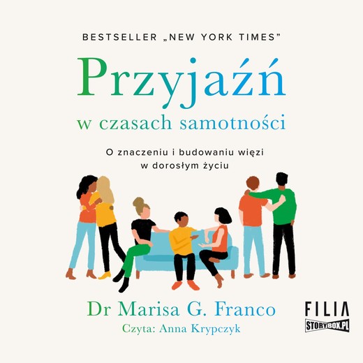 okładka Przyjaźń w czasach samotności. O znaczeniu i budowaniu więzi w dorosłym życiu audiobook | MP3 | Marisa G. Franco