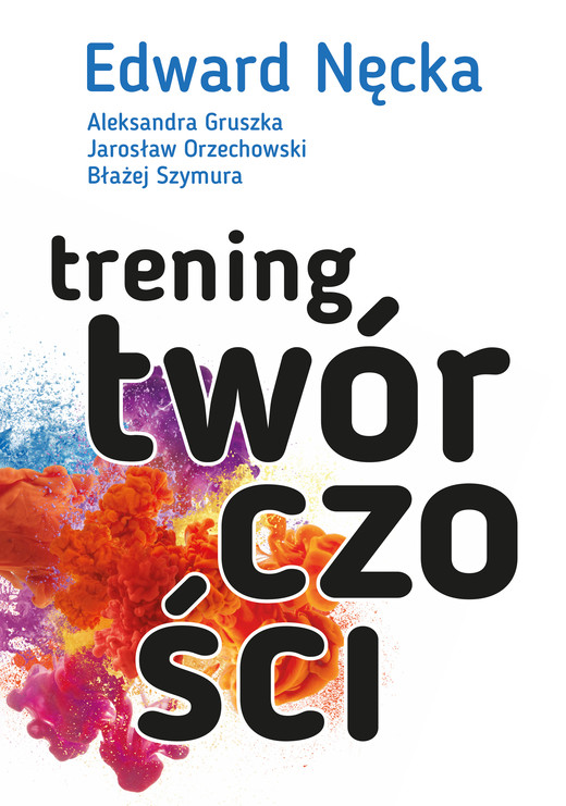 okładka Trening twórczości ebook | epub, mobi | Edward Nęcka, Jarosław Orzechowski, Aleksandra Gruszka, Błażej Szymura