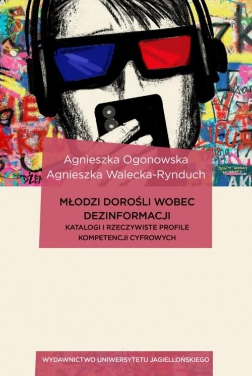 okładka Młodzi dorośli wobec dezinformacji Katalogi i rzeczywiste profile kompetencji cyfrowych książka | Agnieszka Ogonowska