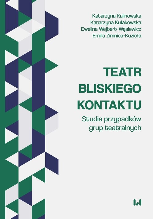 okładka Teatr bliskiego kontaktu Studia przypadków grup teatralnych książka | Emilia Zimnica-Kuzioła, Ewelina Wejbert-Wąsiewicz, Katarzyna Kalinowska, Katarzyna Kułakowska