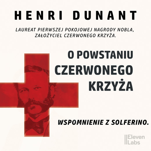 okładka O powstaniu Czerwonego Krzyża. Wspomnienie z Solferino audiobook | MP3 | Henri Dunant