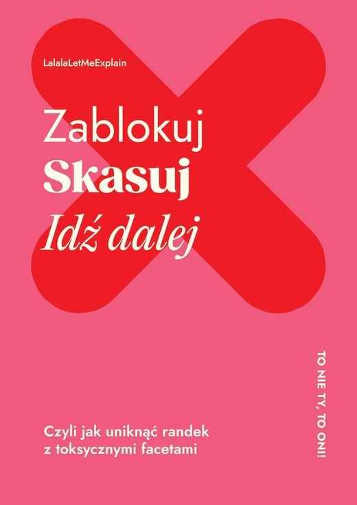 okładka Zablokuj, skasuj, idź dalej. Czyli jak uniknąć randek z toksycznymi facetami ebook | epub, mobi | Lalala LetMeExplain
