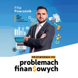 okładka Przewodnik po problemach finansowych - jak radzić sobie z długami i komornikiem audiobook | MP3 | Powroźnik Filip