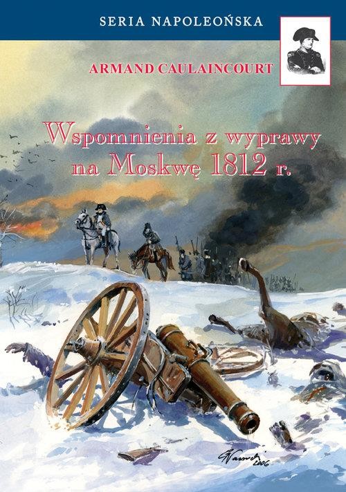 okładka Wspomnienia z wyprawy na Moskwę 1812 r. książka | Armand Caulaincourt