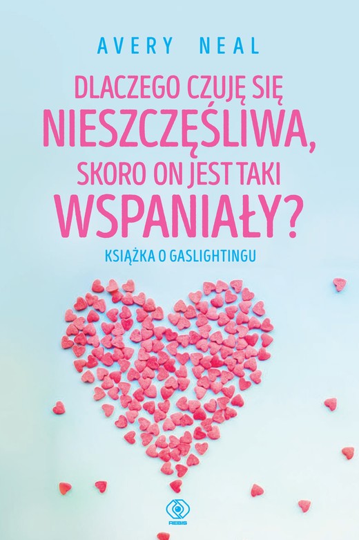 okładka Dlaczego czuję się nieszczęśliwa, skoro on jest taki wspaniały? Książka o gaslightingu książka | Avery Neal
