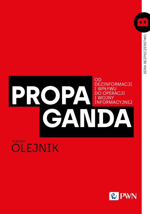 okładka Propaganda Od dezinformacji i wpływu do operacji i wojny informacyjnej książka | Olejnik Łukasz