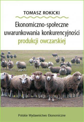 okładka Ekonomiczno-społeczne uwarunkowania konkurencyjności produkcji owczarskiej książka