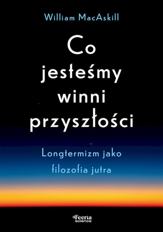 okładka Co jesteśmy winni przyszłości. Longtermizm jako filozofia jutra książka