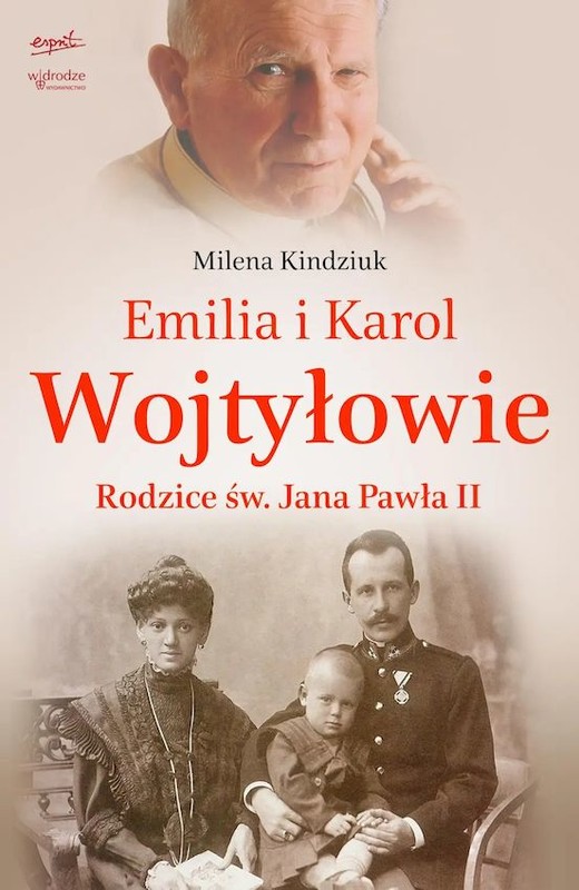okładka Emilia i Karol Wojtyłowie Rodzice św. Jana Pawła II książka | Milena Kindziuk