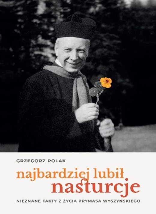 okładka Najbardziej lubił nasturcje Nieznane fakty z życia Prymasa Wyszyńskiego książka | Grzegorz Polak