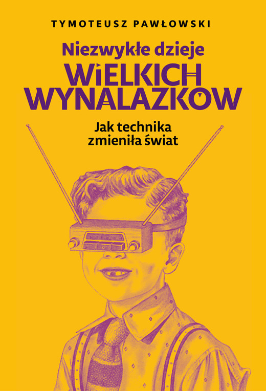 okładka Niezwykłe dzieje wielkich wynalazków ebook | epub, mobi | Tymoteusz Pawłowski