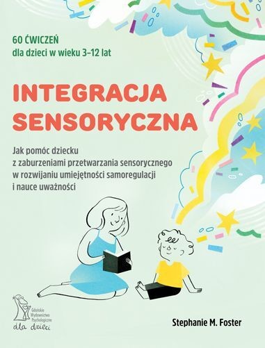 okładka Integracja sensoryczna Jak pomóc dziecku z zaburzeniami przetwarzania sensorycznego w rozwijaniu umiejętności samoregulacji książka