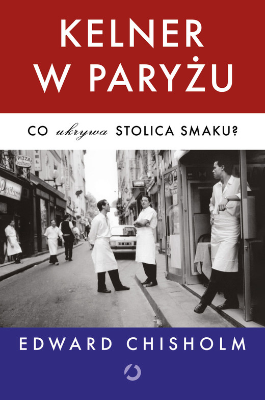 okładka Kelner w Paryżu. Co ukrywa stolica smaku? ebook | epub, mobi | Edward Chisholm
