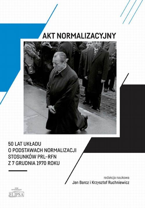 okładka Akt normalizacyjny - 50 lat Układu o normalizacji stosunków PRL-RFN z 7 grudnia 1970 roku ebook | pdf | Opracowania Zbiorowe