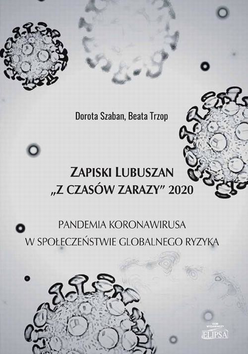 okładka Zapiski Lubuszan "Z czasów zarazy" 2020. Pandemia koronawirusa w społeczeństwie globalnego ryzyka ebook | pdf | Dorota Szaban, Beata Trzop