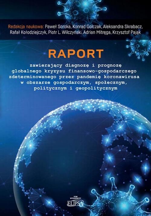 okładka Raport zawierający diagnozę i prognozę globalnego kryzysu finansowo-gospodarczego zdeterminowanego przez pandemię koronawirusa w obszarze gospodarczym, społecznym, politycznym i geopolitycznym ebook | pdf