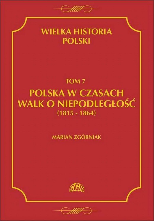 okładka Wielka Historia Polski Tom 7 Polska w czasach walk o niepodległość (1815 - 1864) ebook | pdf | Marian Zgórniak