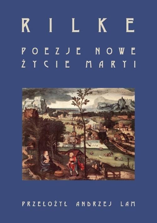 okładka Poezje nowe Życie Maryi ebook | pdf | Rainer Maria Rilke, Andrzej Lam