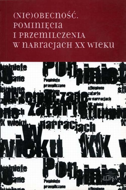 okładka (Nie)obecność. Pominięcia i przemilczenia w narracjach XX wieku ebook | pdf | Opracowania Zbiorowe