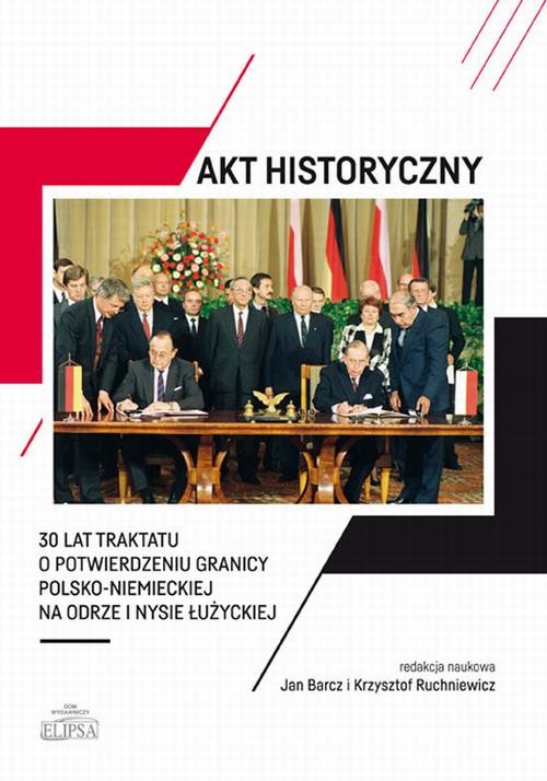 okładka Akt historyczny - 30 lat Traktatu o potwierdzeniu granicy polsko-niemieckiej na Odrze i Nysie Łużyckiej ebook | pdf