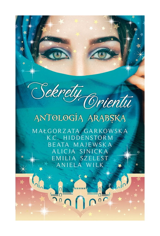 okładka Sekrety Orientu. Antologia arabska ebook | epub, mobi, pdf | K. C. Hiddenstorm, Małgorzata Garkowska, Beata Majewska, Alicja Sinicka, Aniela Wilk, Emilia Szelest