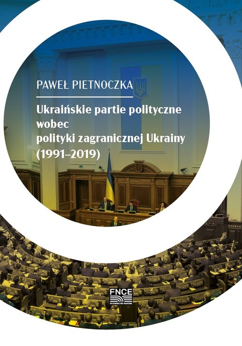 okładka Ukraińskie partie polityczne wobec polityki zagranicznej Ukrainy (1991-2019) książka