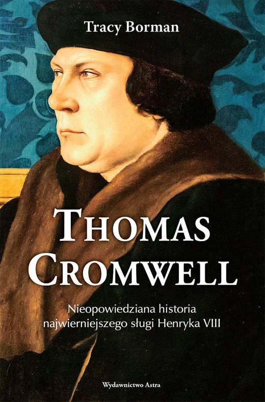 okładka Thomas Cromwell Nieopowiedziana historia najwierniejszego sługi Henryka VIII książka | Borman Trace