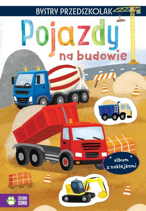 okładka Bystry przedszkolak Album z naklejkami Pojazdy na budowie książka