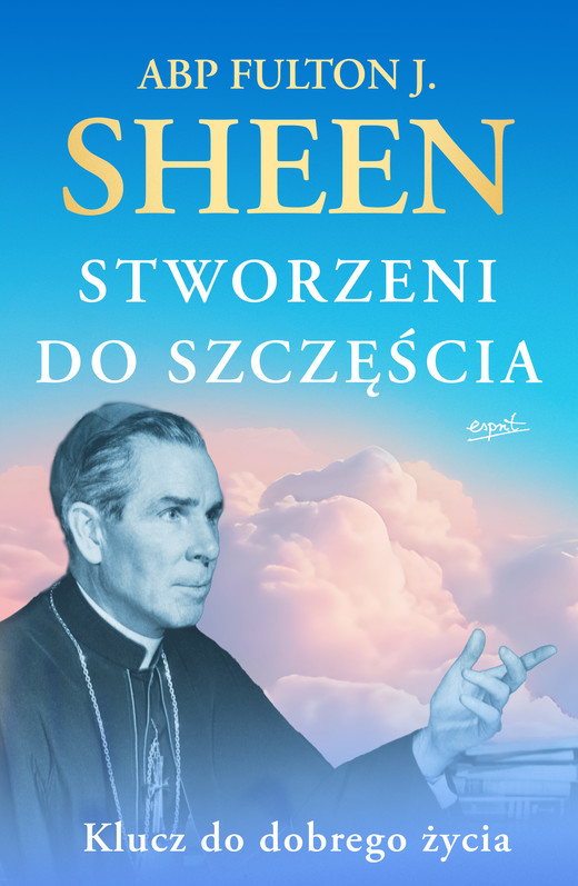 okładka Stworzeni do szczęścia Klucz do dobrego życia książka | abp Fulton Sheen