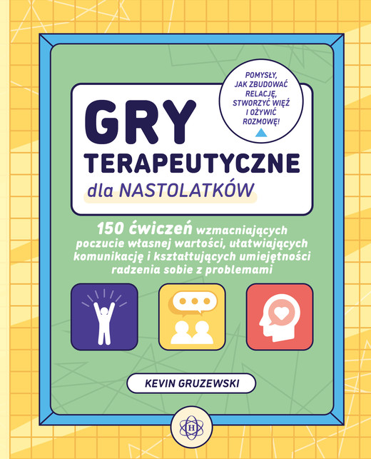 okładka Gry terapeutyczne dla nastolatków 150 ćwiczeń wzmacniających poczucie własnej wartości, ułatwiających komunikację i kształtujących umi książka