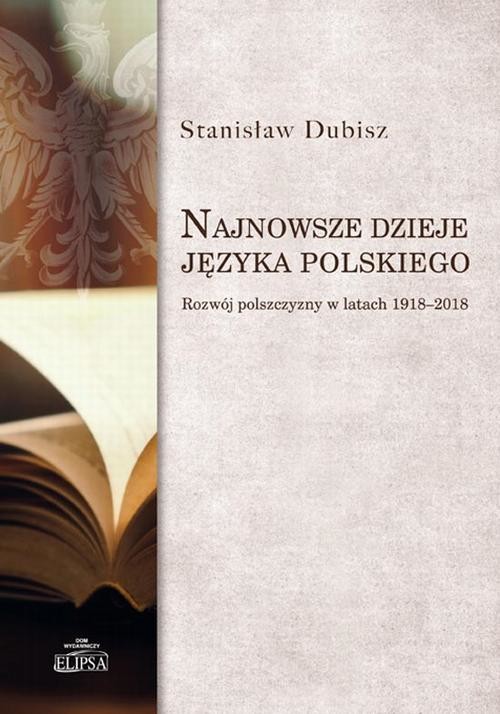 okładka Najnowsze dzieje języka polskiego. Rozwój polszczyzny w latach 1918-2018 ebook | pdf | Stanisław Dubisz