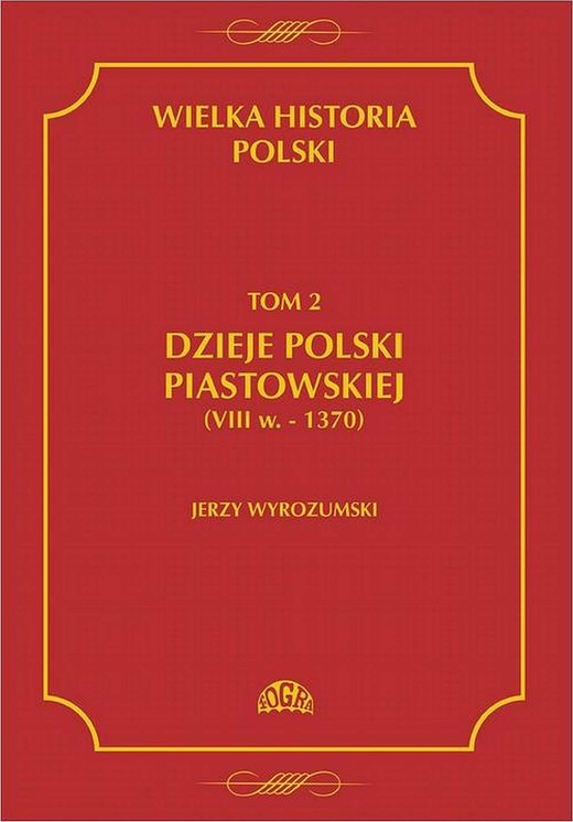 okładka Wielka historia Polski Tom 2 Dzieje Polski piastowskiej (VIII w.-1370) ebook | pdf | Jerzy Wyrozumski