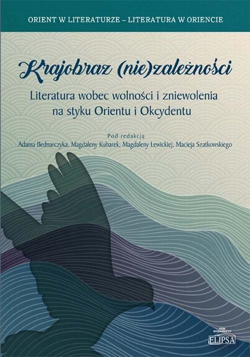 okładka Krajobraz (nie)zależności. Literatura wobec wolności i zniewolenia na styku Orientu i Okcydentu ebook | pdf | Opracowania Zbiorowe