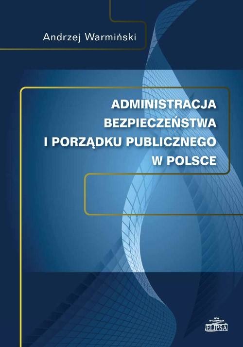 okładka Administracja bezpieczeństwa i porządku publicznego w Polsce ebook | pdf | Andrzej Warmiński