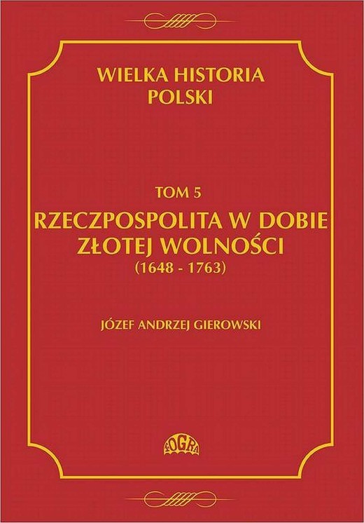 okładka Wielka historia Polski Tom 5 Rzeczpospolita w dobie złotej wolności (1648-1763) ebook | pdf | Józef Andrzej Gierowski