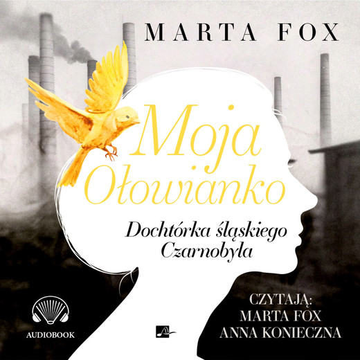 okładka Moja Ołowianko. Dochtórka śląskiego Czarnobyla audiobook | MP3 | Marta Fox